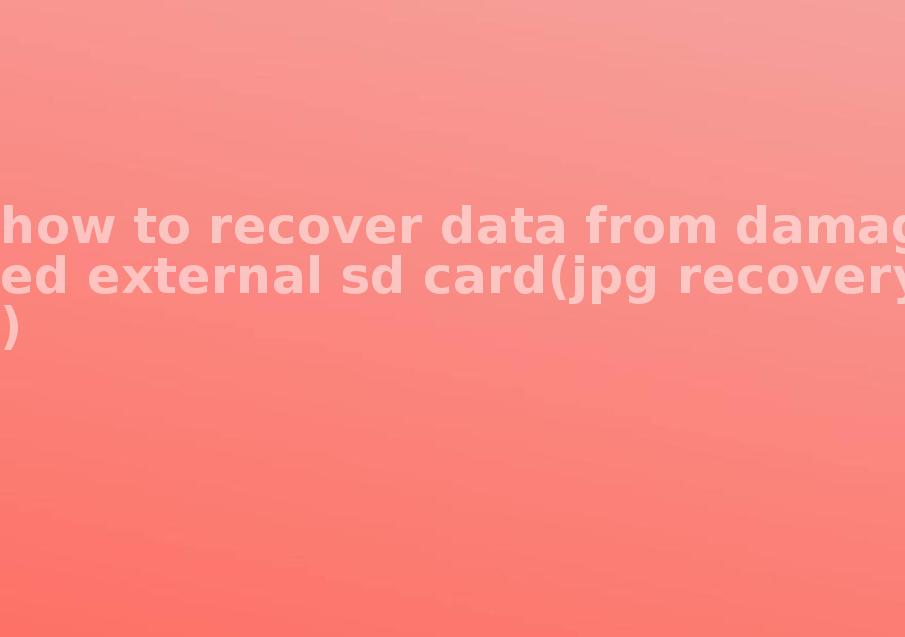 how to recover data from damaged external sd card(jpg recovery)2