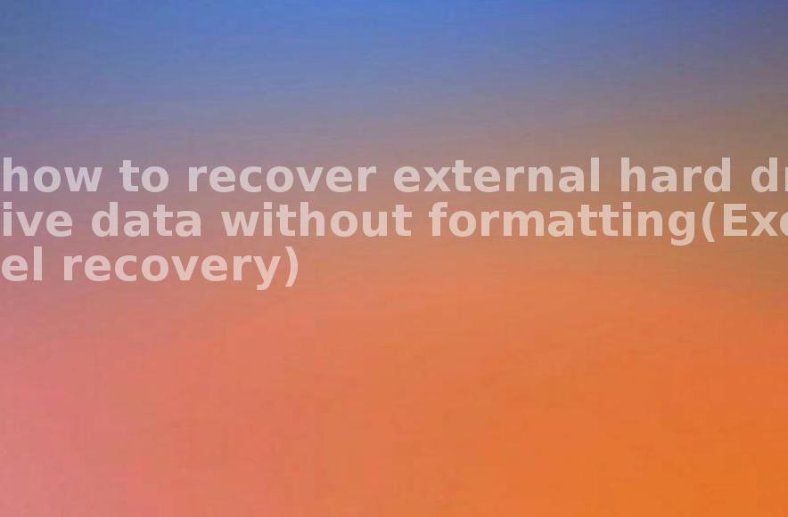 how to recover external hard drive data without formatting(Excel recovery)2