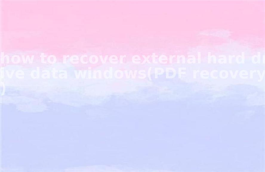 how to recover external hard drive data windows(PDF recovery)1