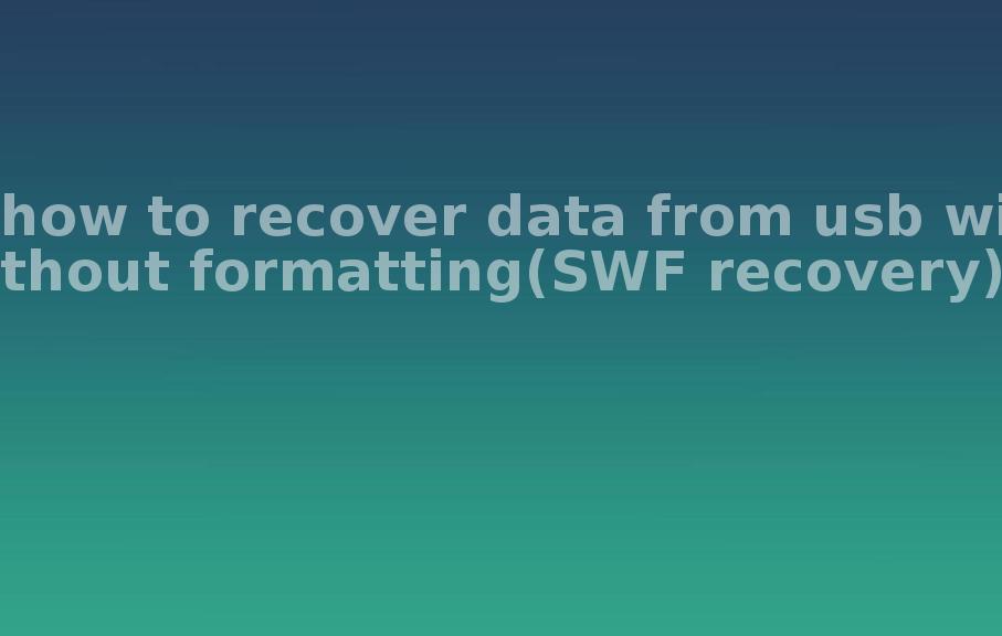 how to recover data from usb without formatting(SWF recovery)1