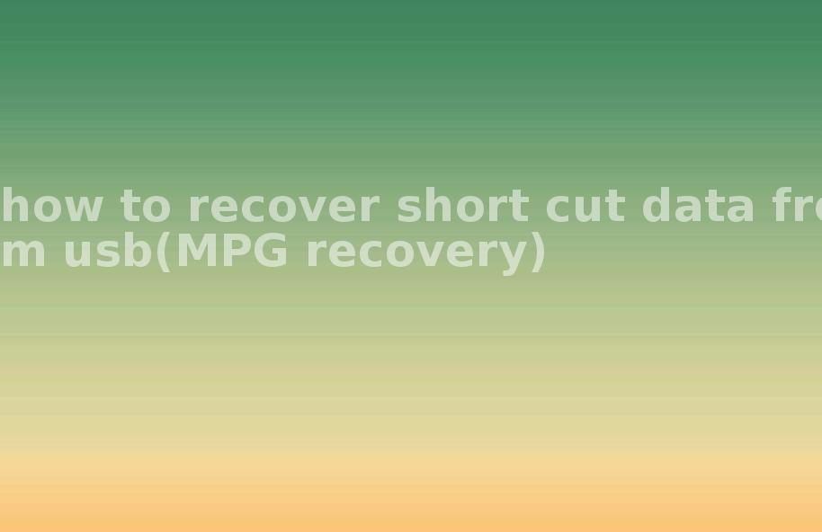 how to recover short cut data from usb(MPG recovery)1