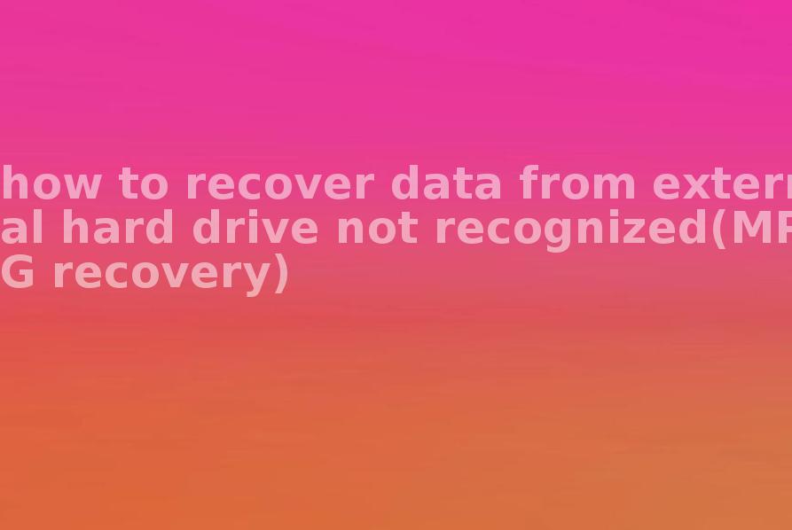 how to recover data from external hard drive not recognized(MPG recovery)1