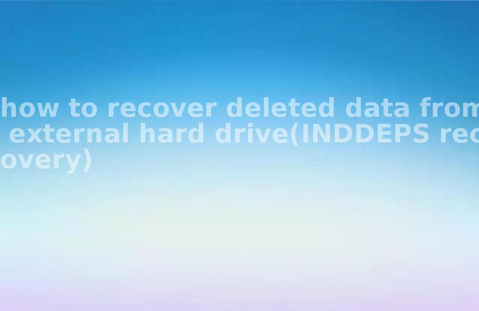 how to recover deleted data from external hard drive(INDDEPS recovery)1