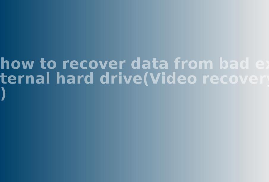 how to recover data from bad external hard drive(Video recovery)1