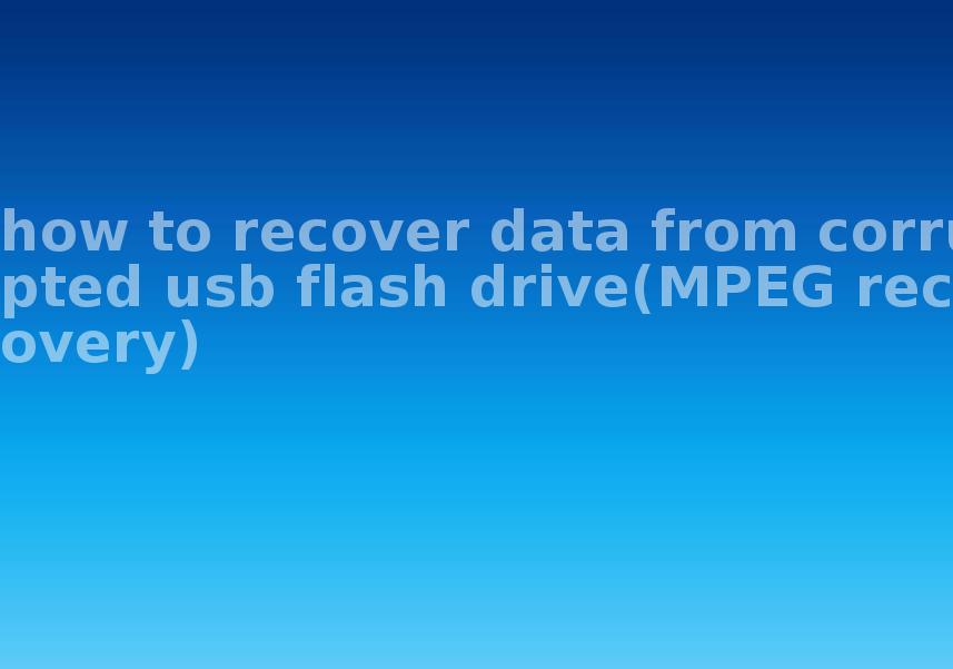 how to recover data from corrupted usb flash drive(MPEG recovery)1