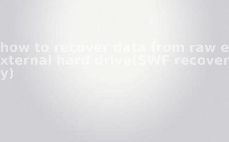 how to recover data from raw external hard drive(SWF recovery)1