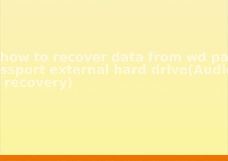 how to recover data from wd passport external hard drive(Audio recovery)1