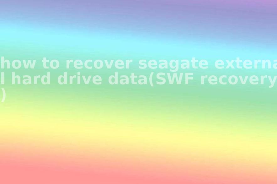 how to recover seagate external hard drive data(SWF recovery)1