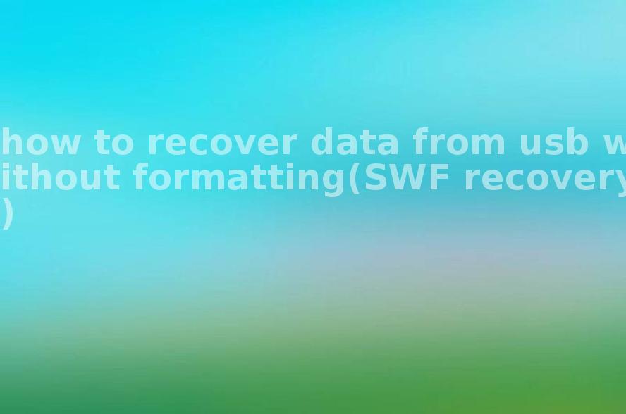 how to recover data from usb without formatting(SWF recovery)2