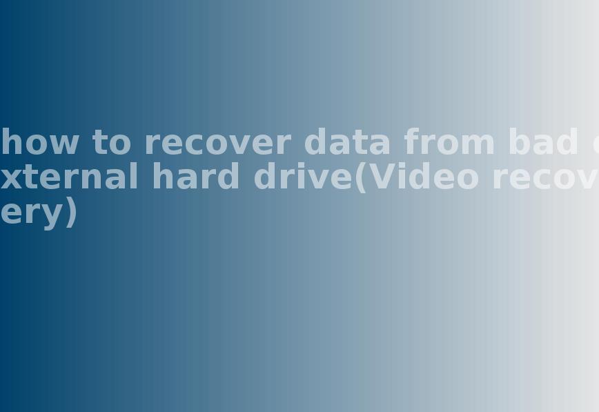 how to recover data from bad external hard drive(Video recovery)2